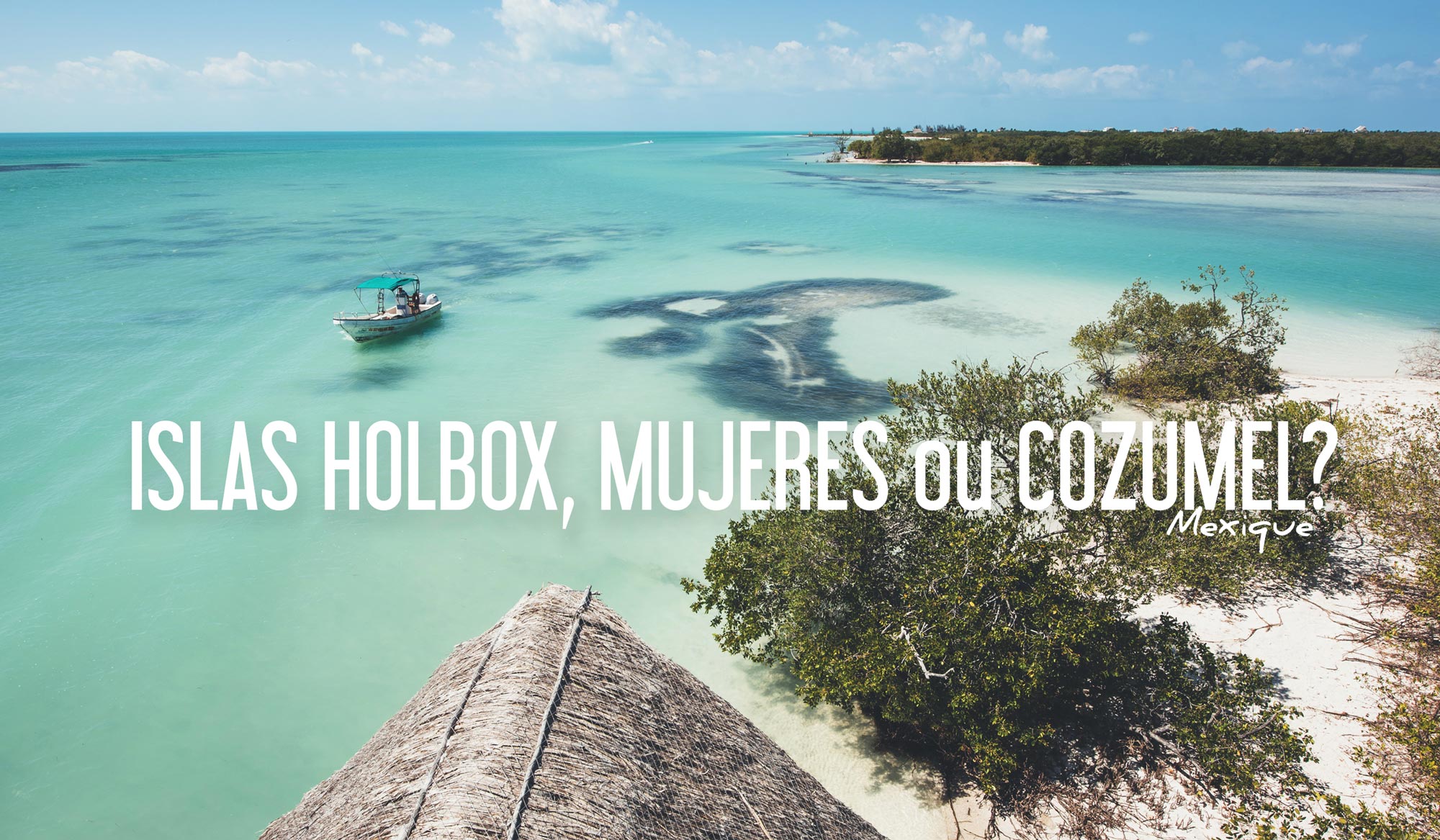 Holbox, Isla Mujeres ou Cozumel?