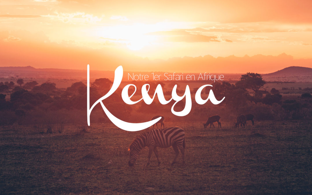 KENYA | NOTRE PREMIER SAFARI EN AFRIQUE