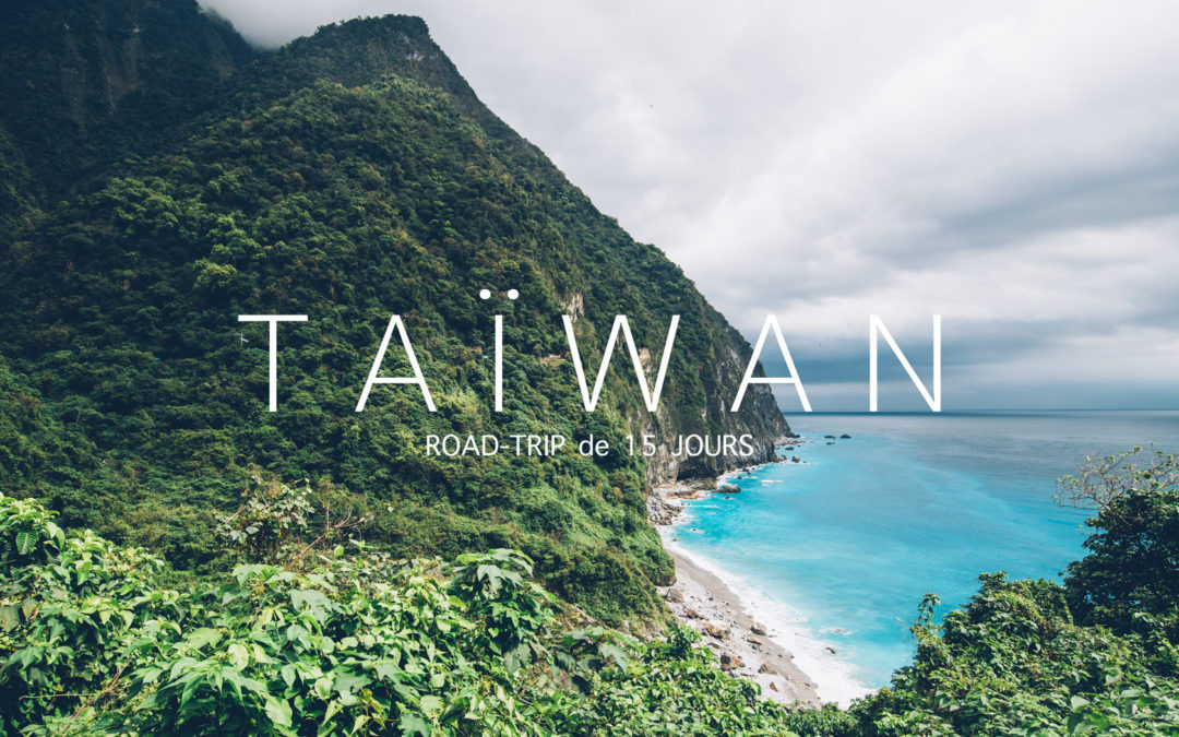 15 jours de Road Trip à Taiwan | Que faire, Que voir?