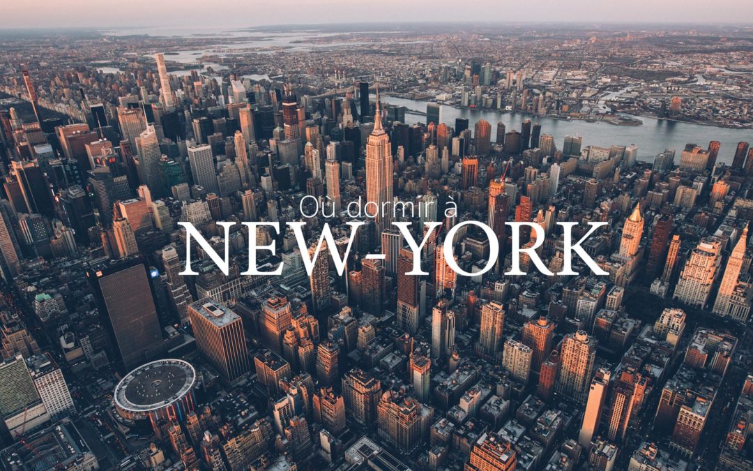 OÙ DORMIR À NEW YORK? Nos conseils pour choisir son hébergement