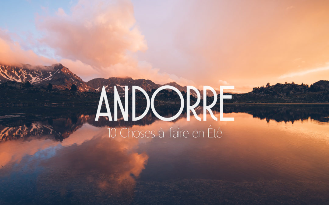 Que faire à Andorre? Notre Top 10