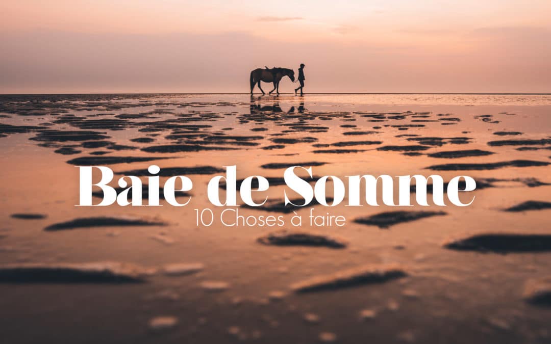 BAIE DE SOMME | 10 CHOSES À FAIRE POUR UN WEEK-END À LA MER