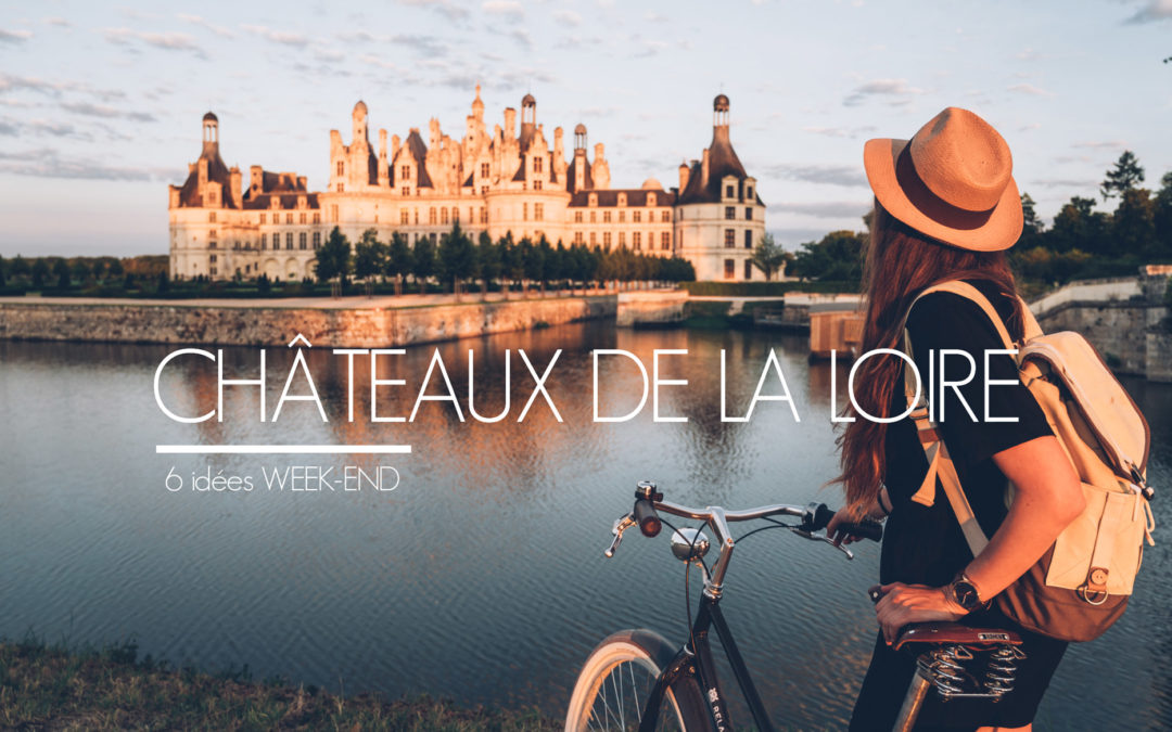 Visiter les Chateaux de la Loire, Blog Voyage