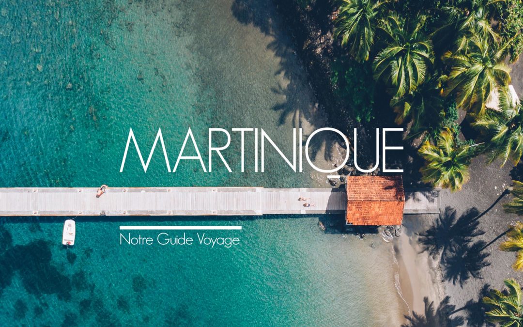 Martinique, Que faire? Notre itinéraire sur le blog voyage