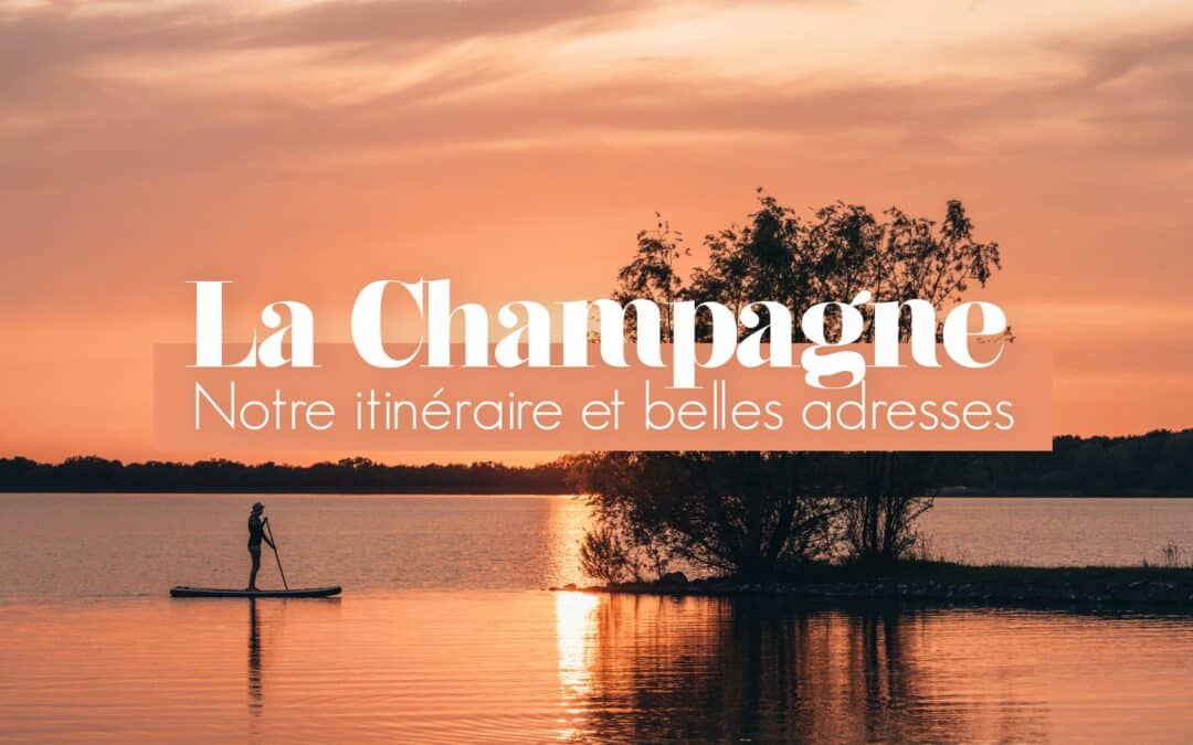 la Champagne, itinéraire et bonnes adresses